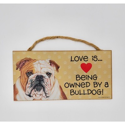 Love is Being Owned by a BULLDOG - 5 X 10 hanging Wood Sign made in the USA
