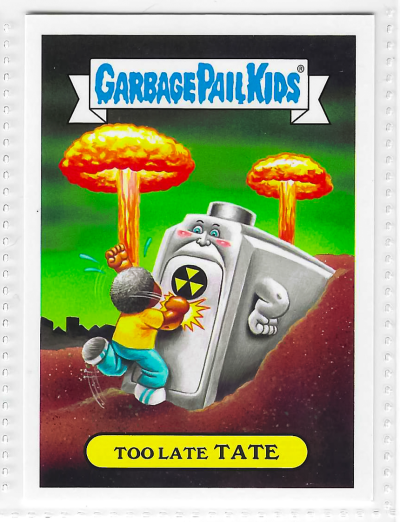 2017 Topps Garbage Pail Kids Adam-Geddon Too Late Tate #7a