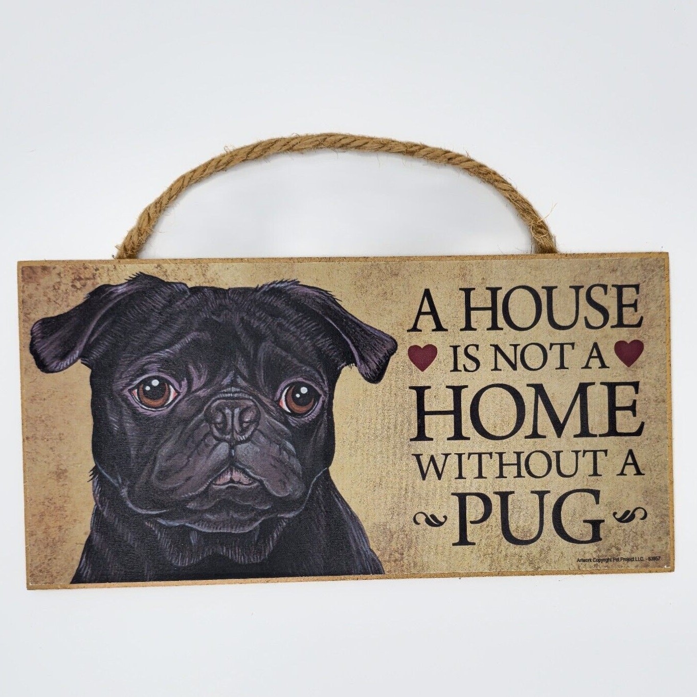 House is not a Home Without a PUG - 5 X 10 hanging Wood Sign made in the USA
